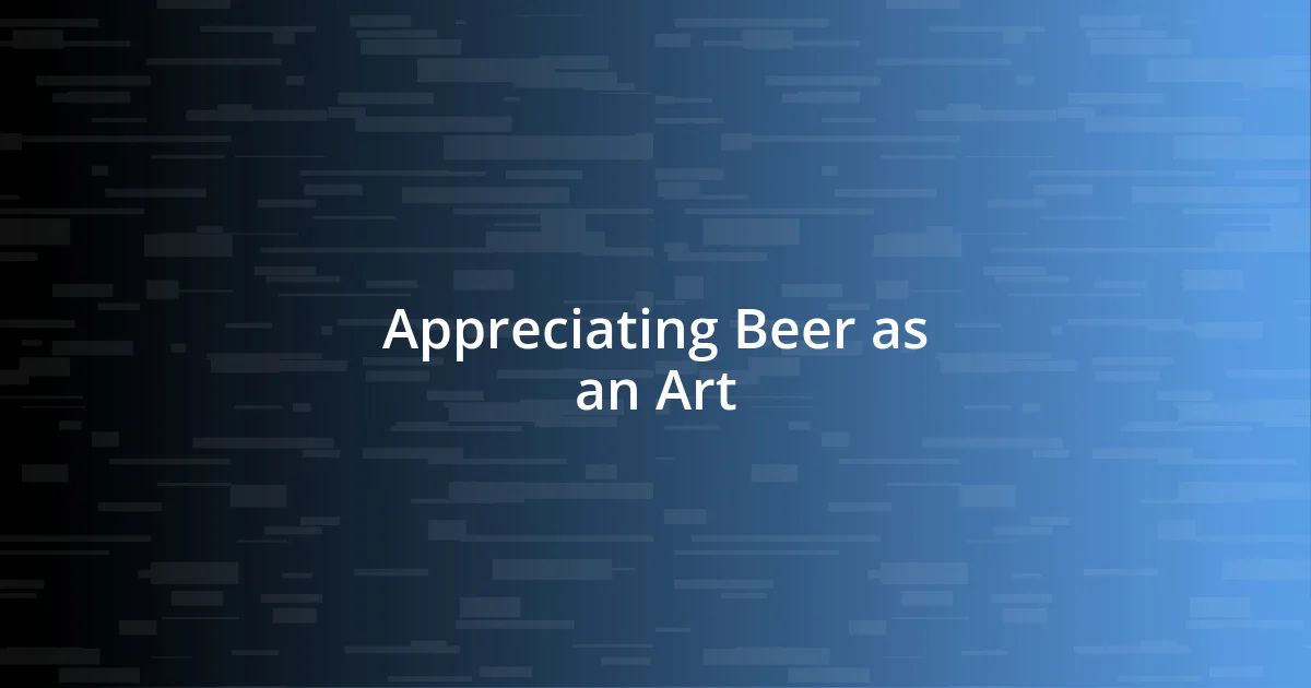 Appreciating Beer as an Art