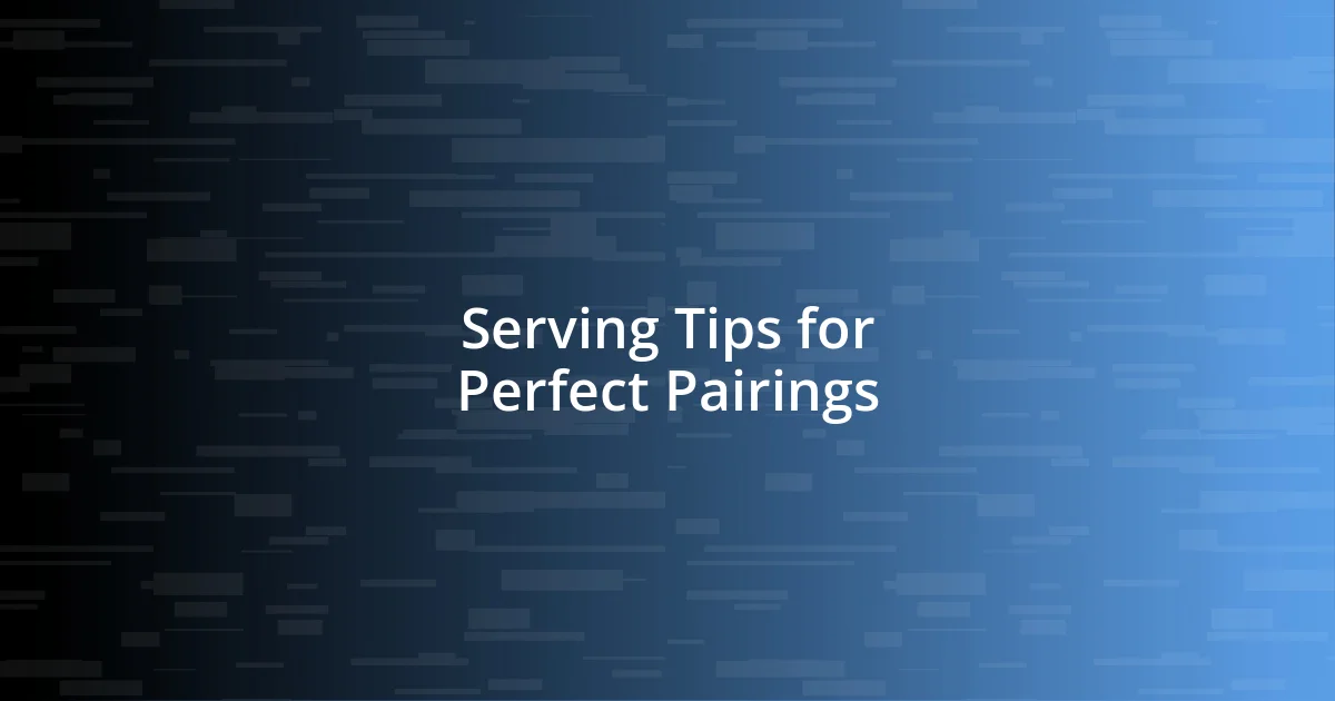 Serving Tips for Perfect Pairings