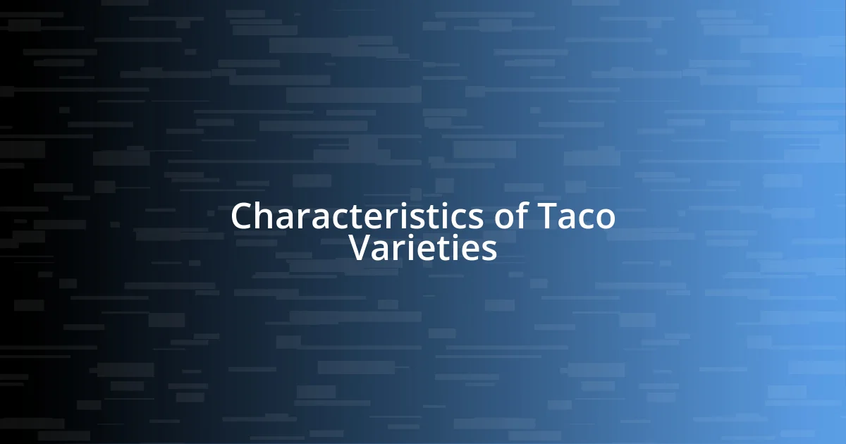 Characteristics of Taco Varieties