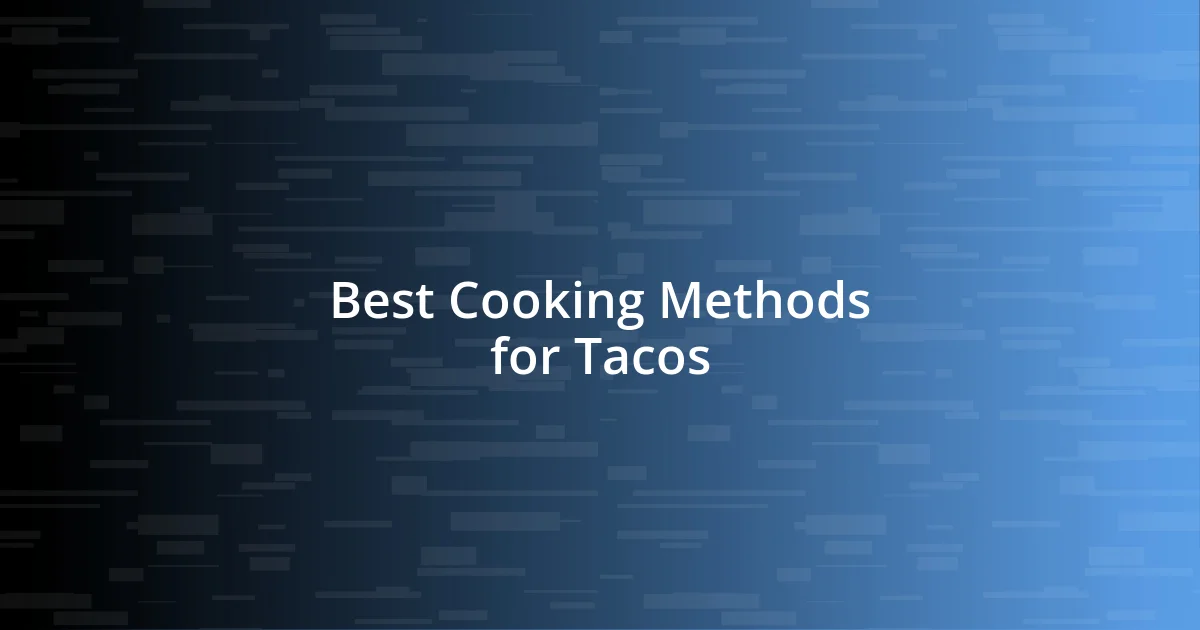 Best Cooking Methods for Tacos