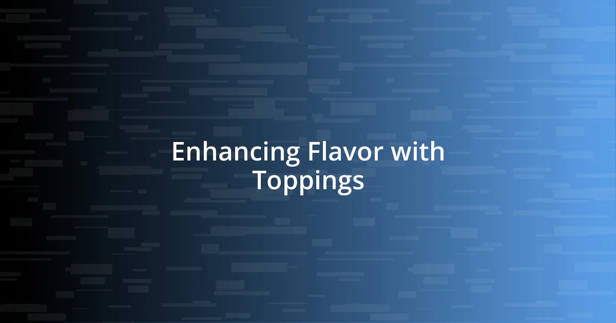 Enhancing Flavor with Toppings