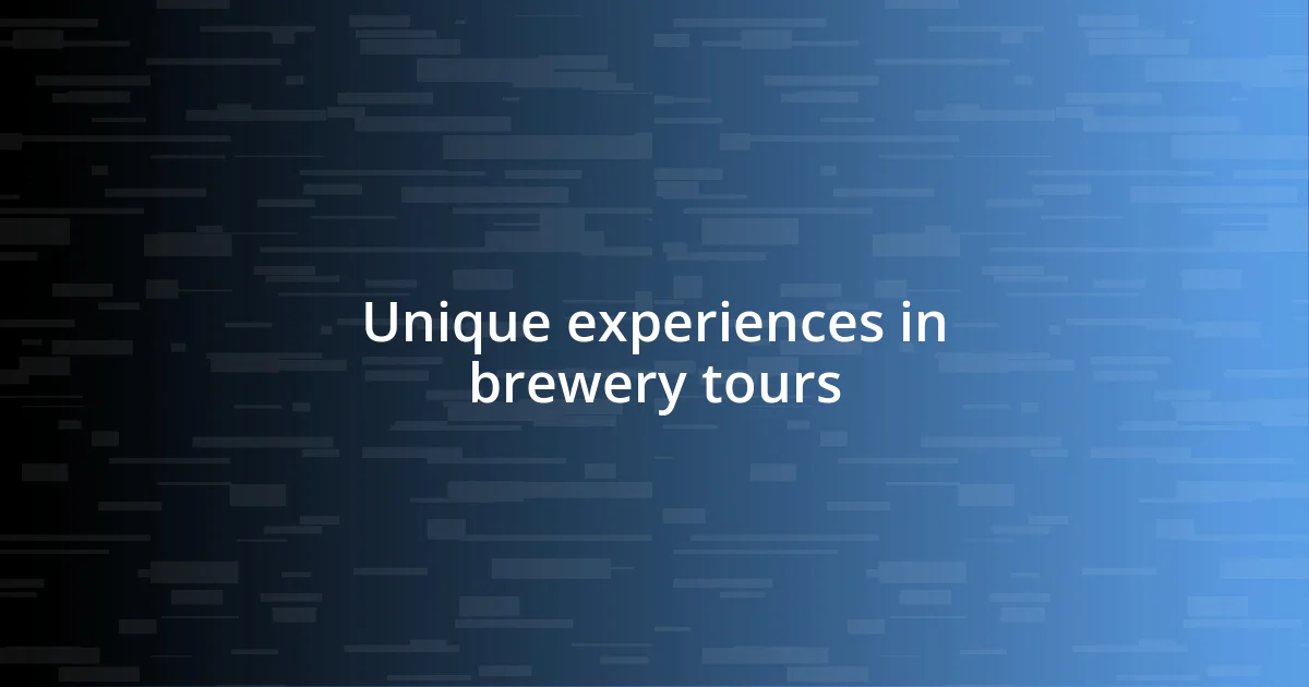 Unique experiences in brewery tours