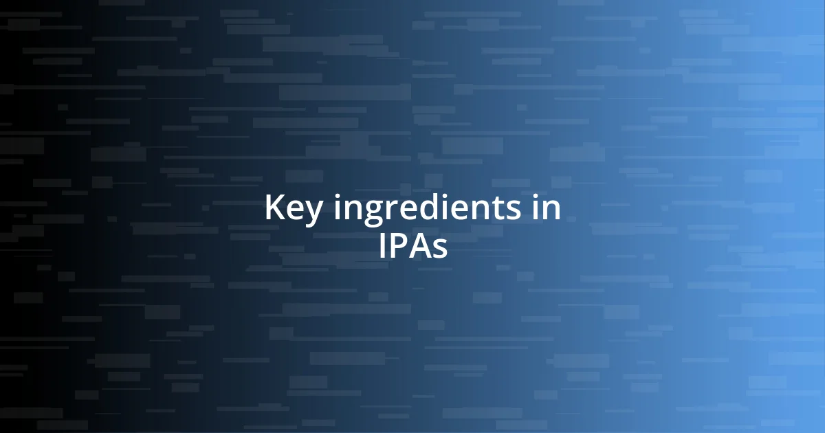 Key ingredients in IPAs