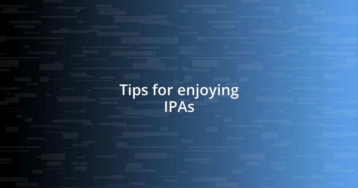 Tips for enjoying IPAs