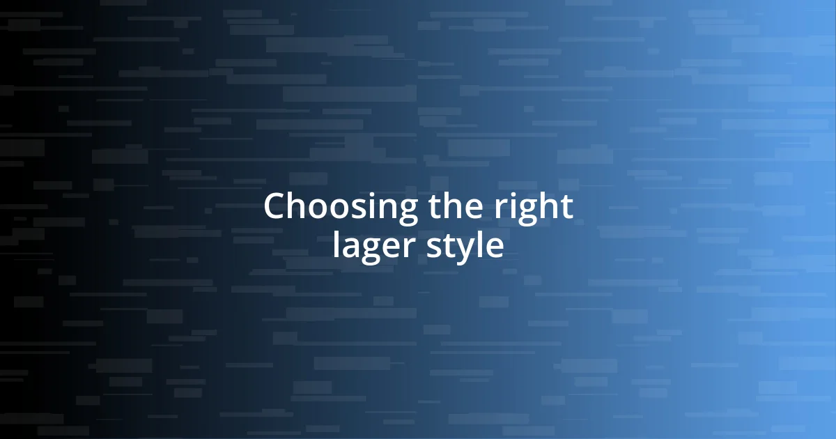 Choosing the right lager style