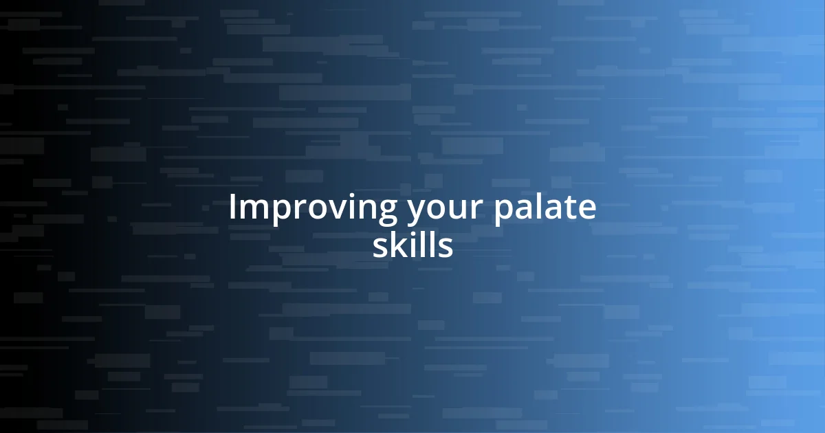 Improving your palate skills