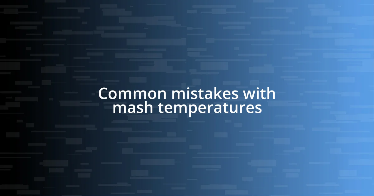 Common mistakes with mash temperatures