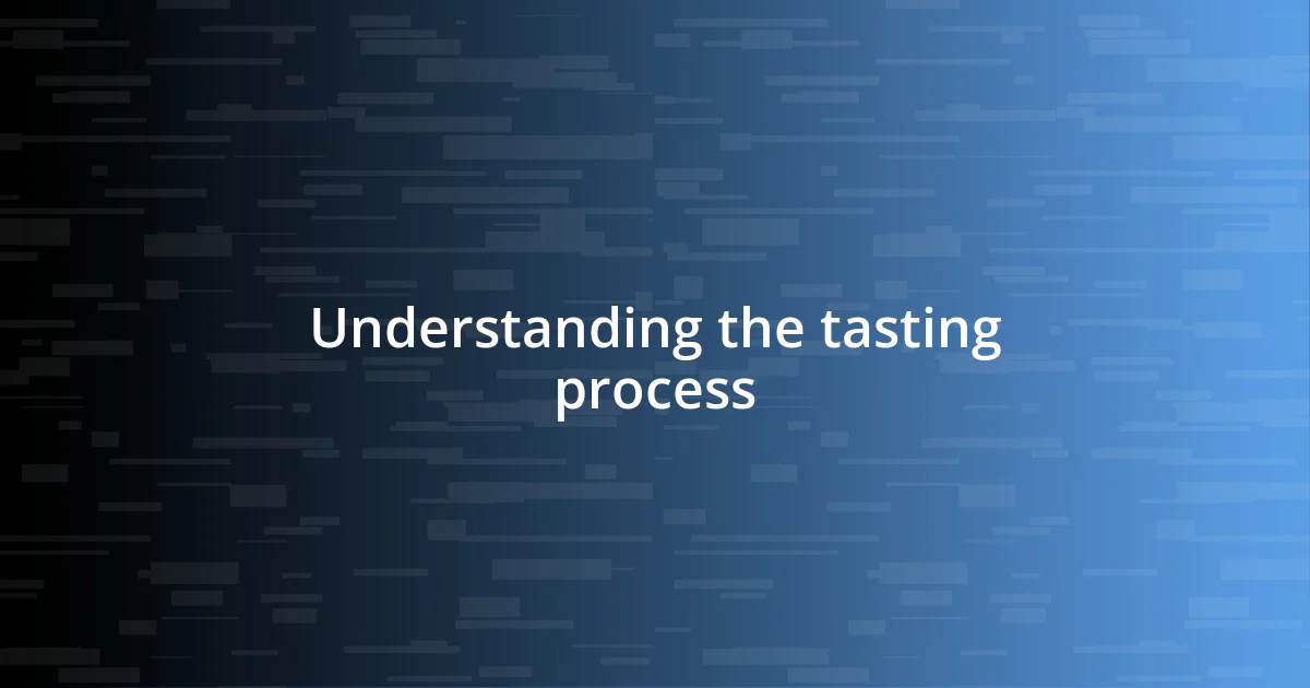 Understanding the tasting process