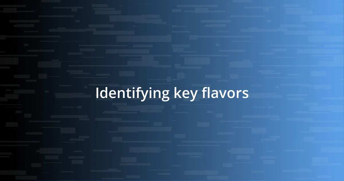 Identifying key flavors