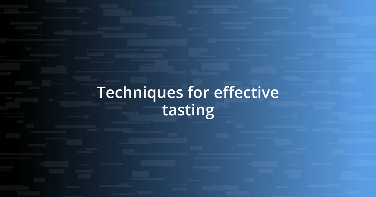 Techniques for effective tasting