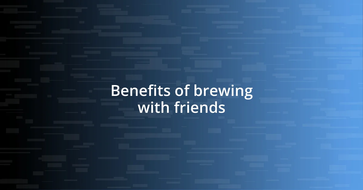 Benefits of brewing with friends