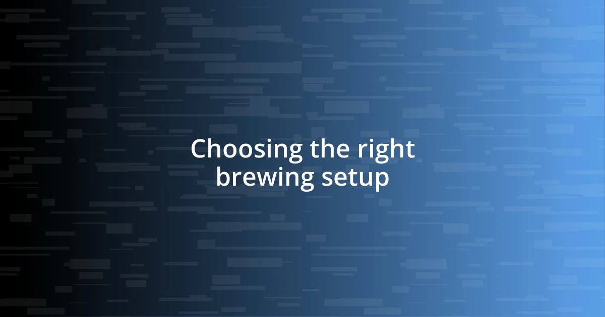 Choosing the right brewing setup