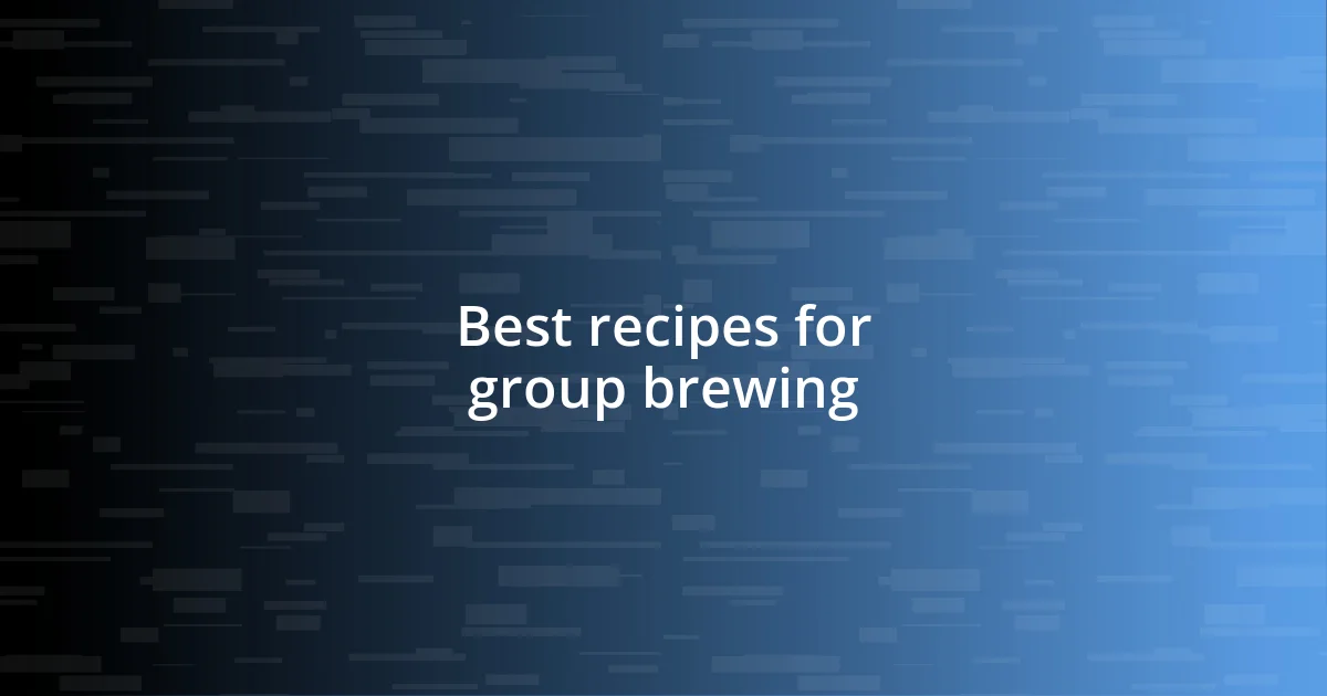 Best recipes for group brewing